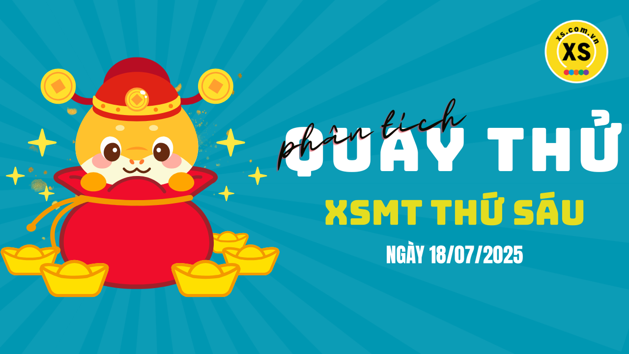 Quay thử xổ số miền Trung thứ 6 ngày 18/7/2025