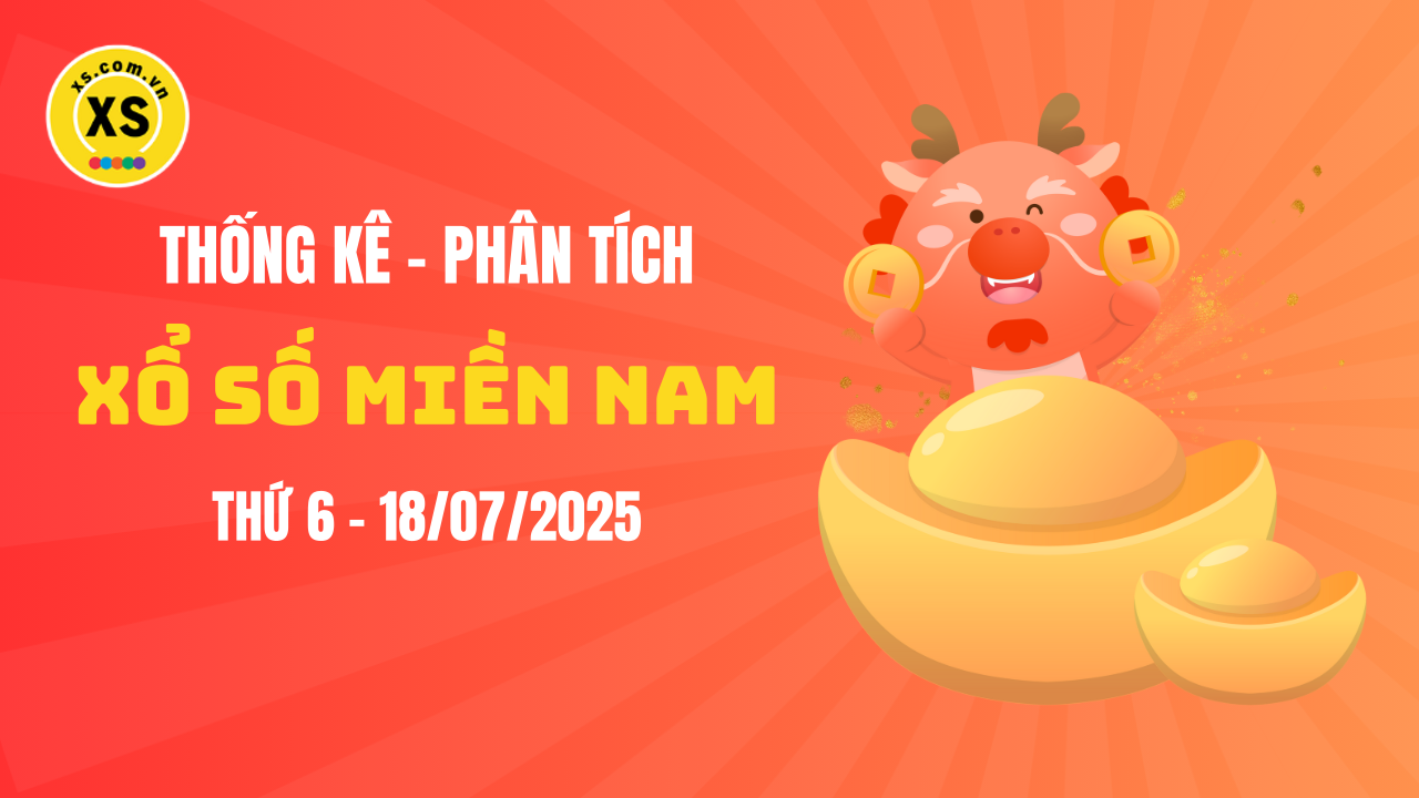 Thống kê XSMN 18/07 : Phân tích xổ số miền Nam ngày 18/7/2025