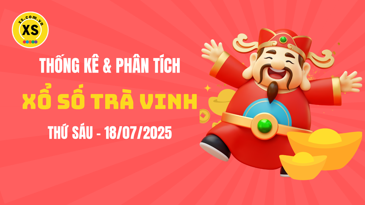 Thống kê XSTV 18/7 : Thống kê và phân tích xổ số Trà Vinh ngày 18/7/2025
