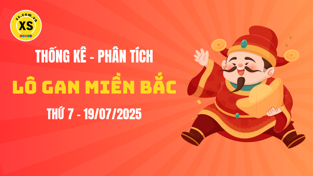 Loto gan MB 19/7 : Thống kê loto gan miền Bắc ngày 19/7/2025