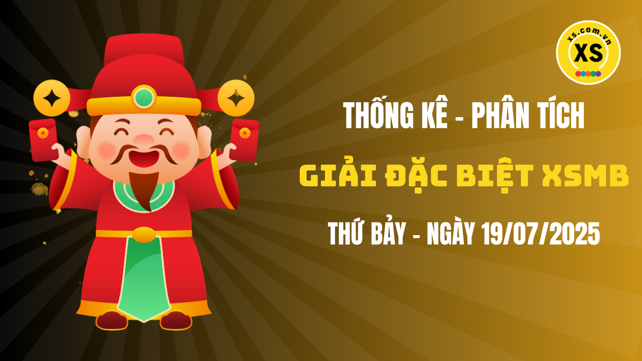 Phân tích giải đặc biệt xổ số miền Bắc ngày 19/7/2025