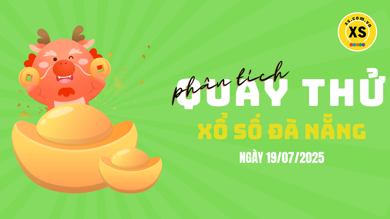 Phân tích kết quả quay thử xổ số Đà Nẵng 19/7/2025