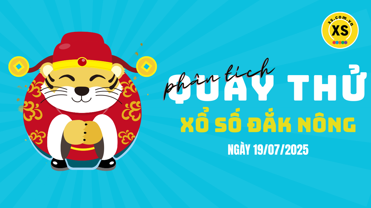 Phân tích kết quả quay thử xổ số Đắk Nông 19/7/2025