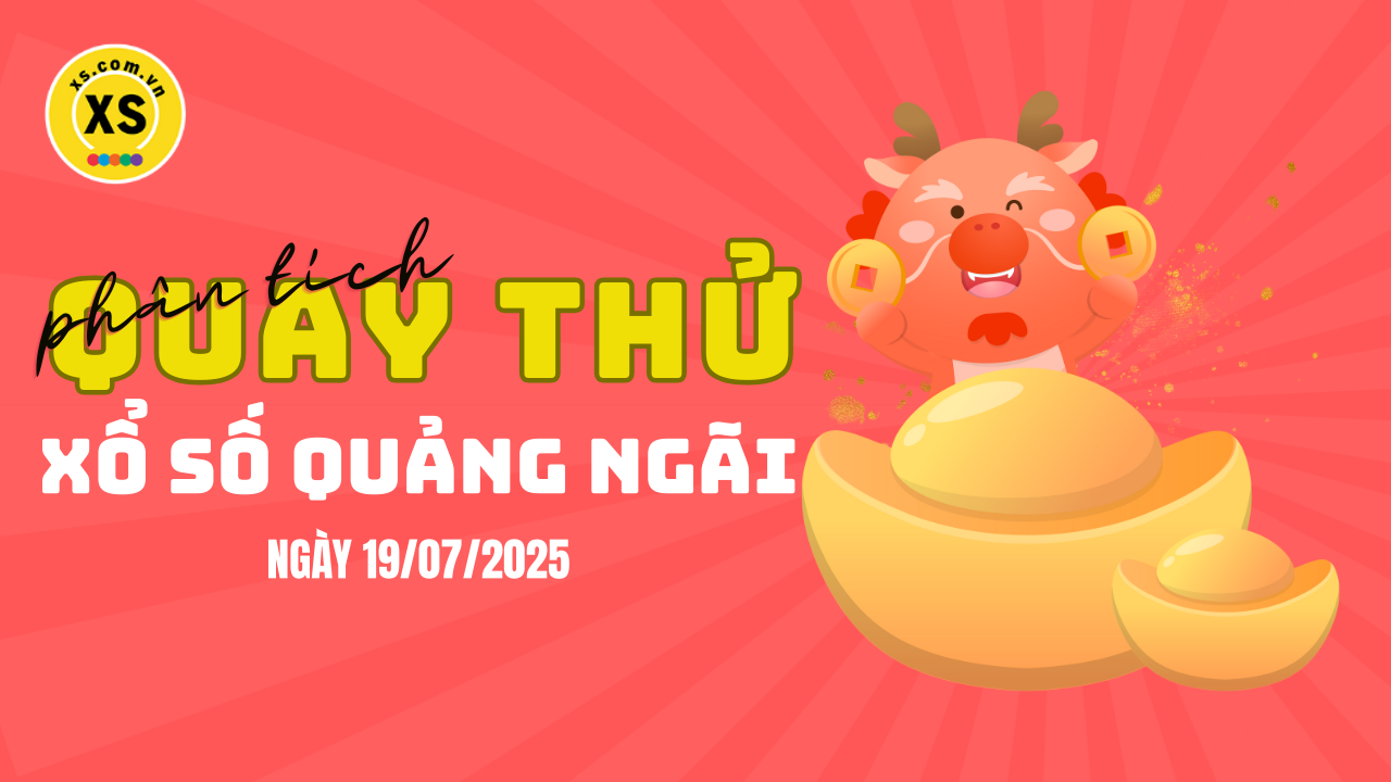 Phân tích kết quả quay thử xổ số Quảng Ngãi 19/7/2025