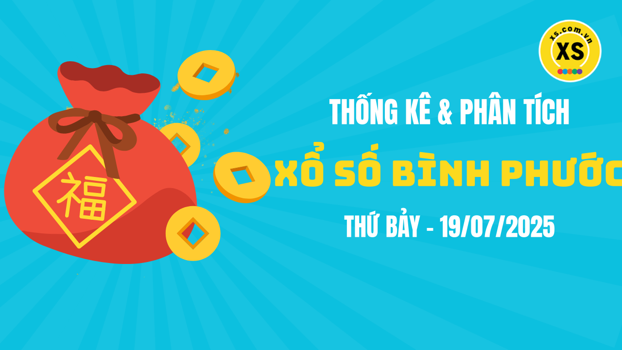 Thống kê XSBP 19/7 : Thống kê và phân tích xổ số Bình Phước ngày 19/7/2025