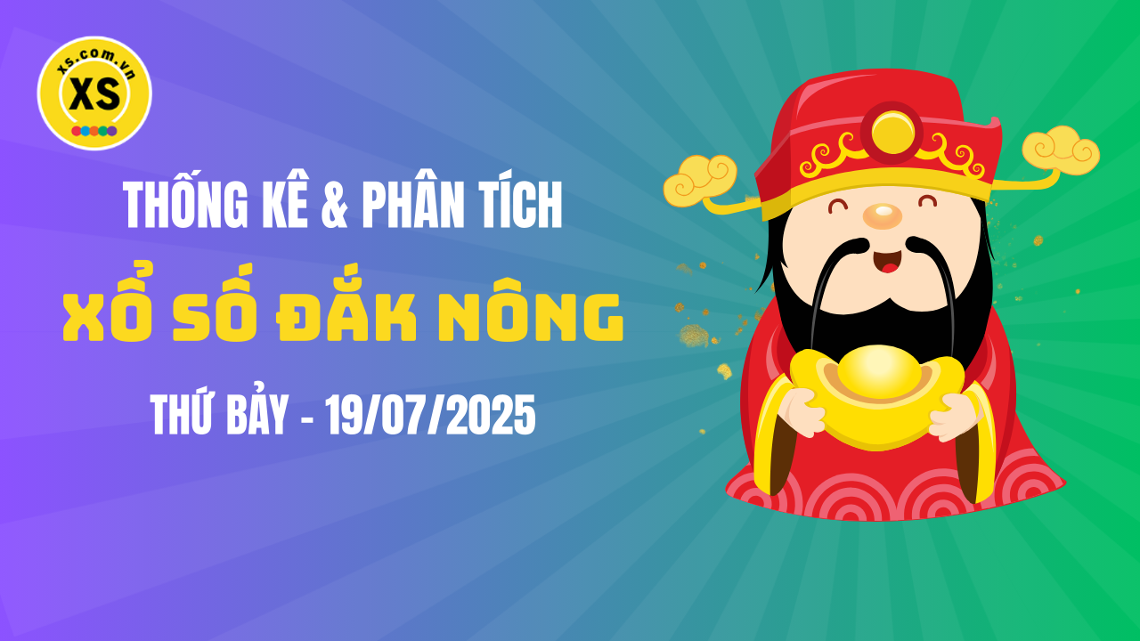 Thống kê XSDNO 19/7 : Thống kê và phân tích xổ số Đắk Nông ngày 19/7/2025