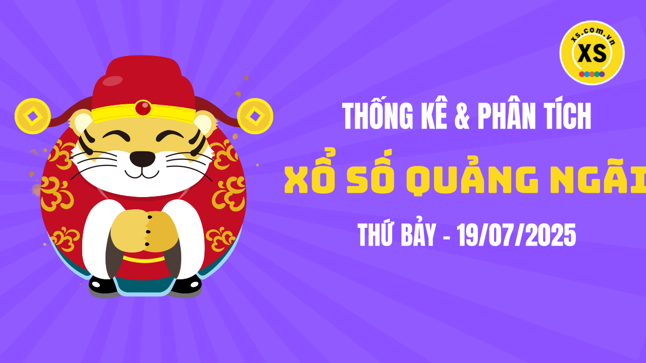 Thống kê XSQNG 19/7 : Thống kê và phân tích xổ số Quảng Ngãi ngày 19/7/2025