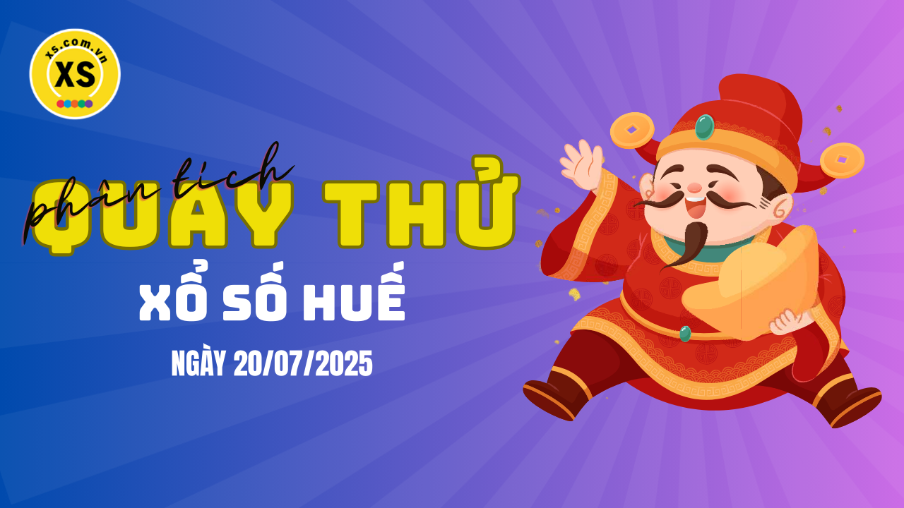 Phân tích kết quả quay thử xổ số Huế 20/7/2025