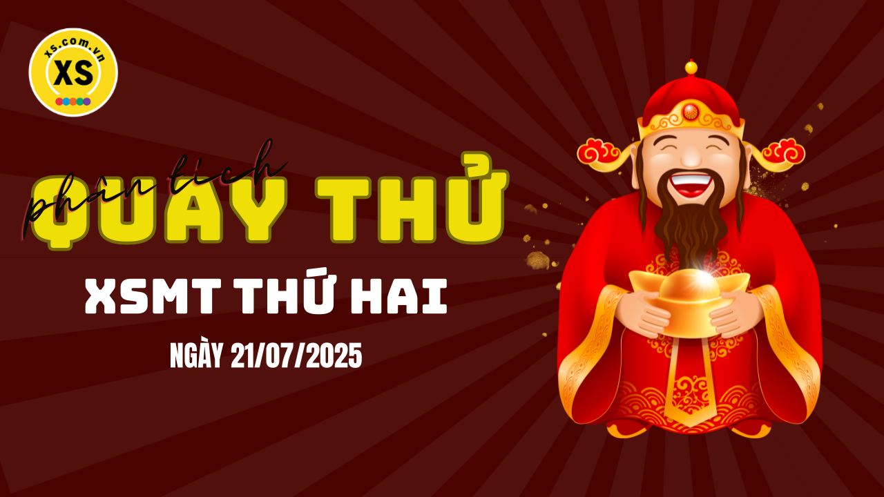 Quay thử xổ số miền Trung thứ 2 ngày 21/7/2025