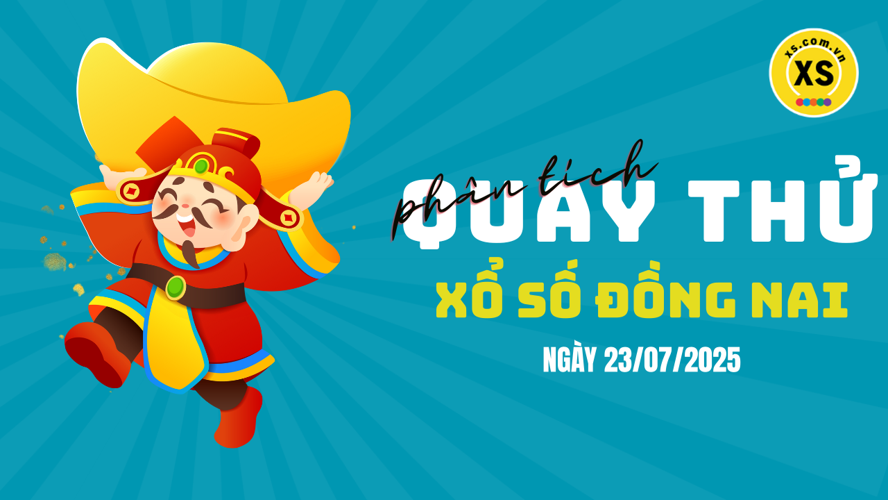 Phân tích kết quả quay thử xổ số Đồng Nai 23/7/2025