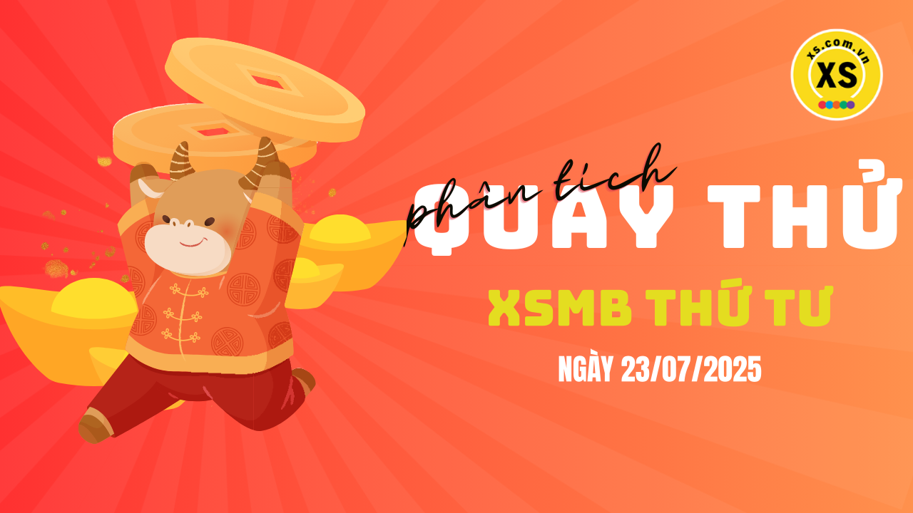 Quay thử XSMB 23/7 : Quay thử kết quả xổ số miền Bắc ngày 23/7/2025