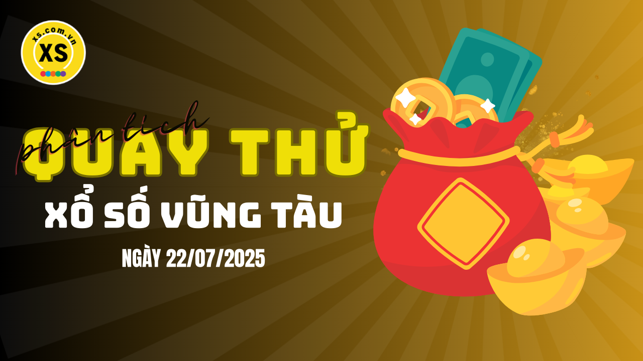 Phân tích kết quả quay thử xổ số Vũng Tàu 22/7/2025