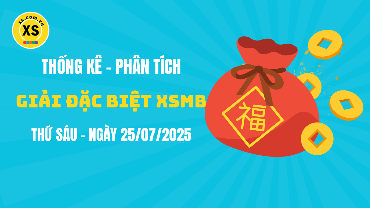 Phân tích giải đặc biệt xổ số miền Bắc ngày 25/7/2025