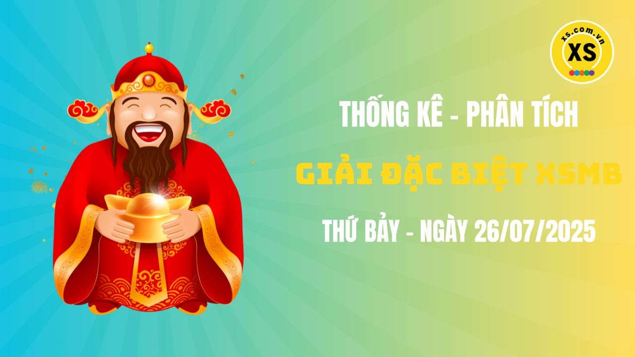 Phân tích giải đặc biệt xổ số miền Bắc ngày 26/7/2025