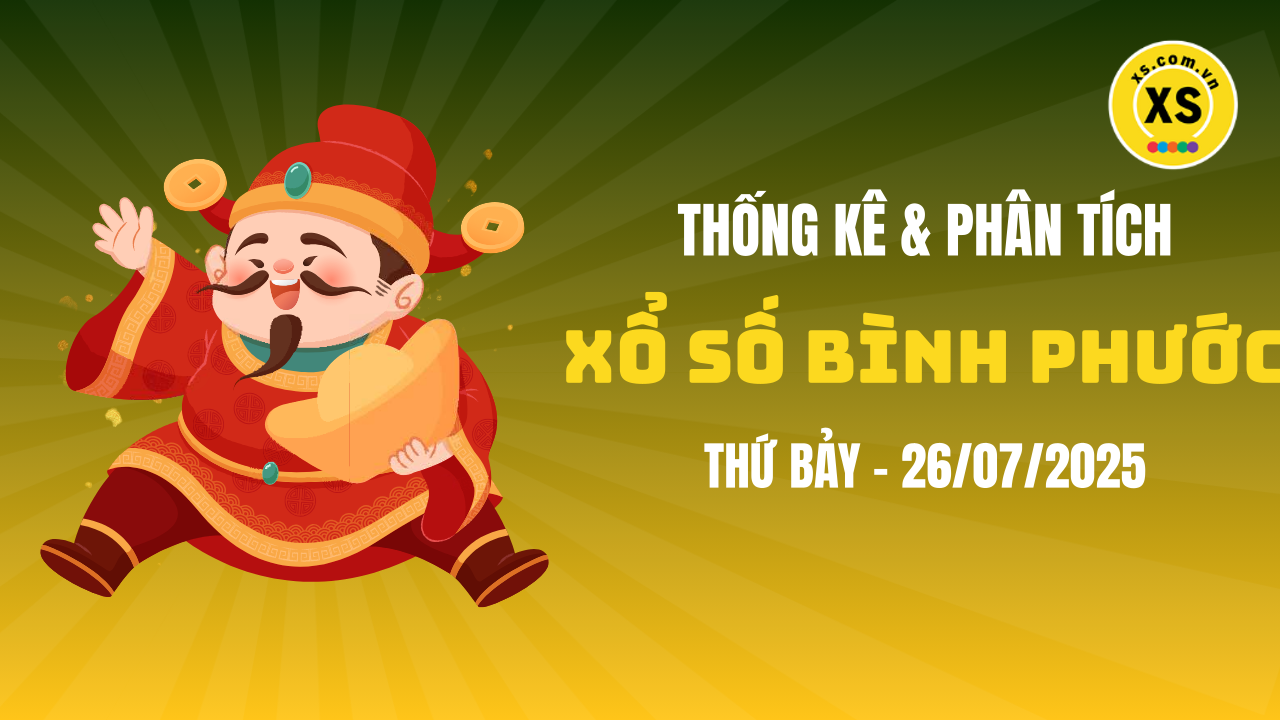 Thống kê XSBP 26/7 : Thống kê và phân tích xổ số Bình Phước ngày 26/7/2025