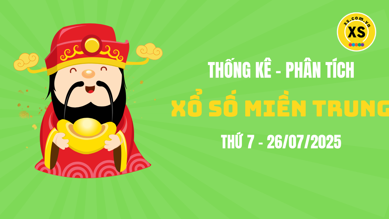 Thống kê XSMT 26/07 : Phân tích xổ số miền Trung ngày 26/7/2025