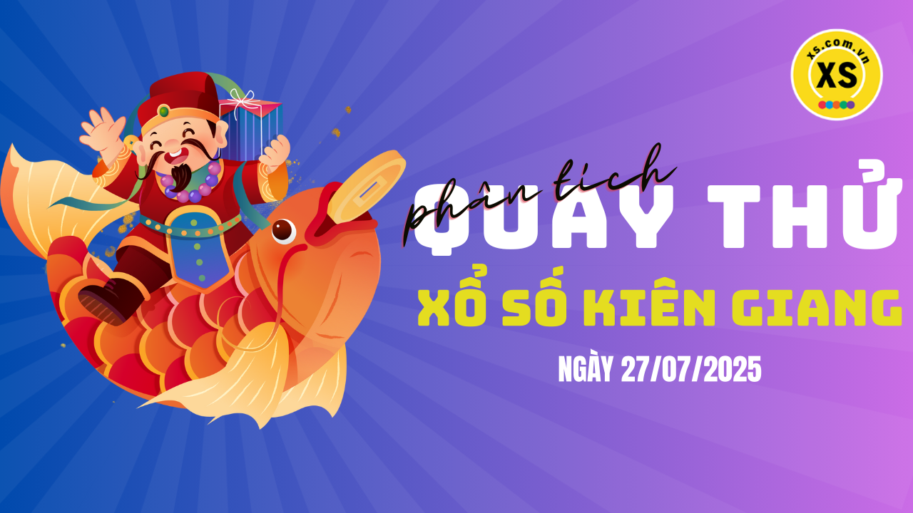 Phân tích kết quả quay thử xổ số Kiên Giang 27/7/2025