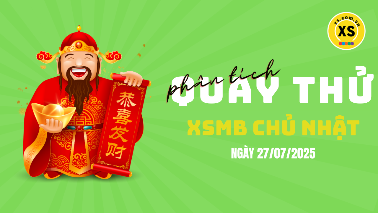 Quay thử XSMB 27/7 : Quay thử kết quả xổ số miền Bắc ngày 27/7/2025