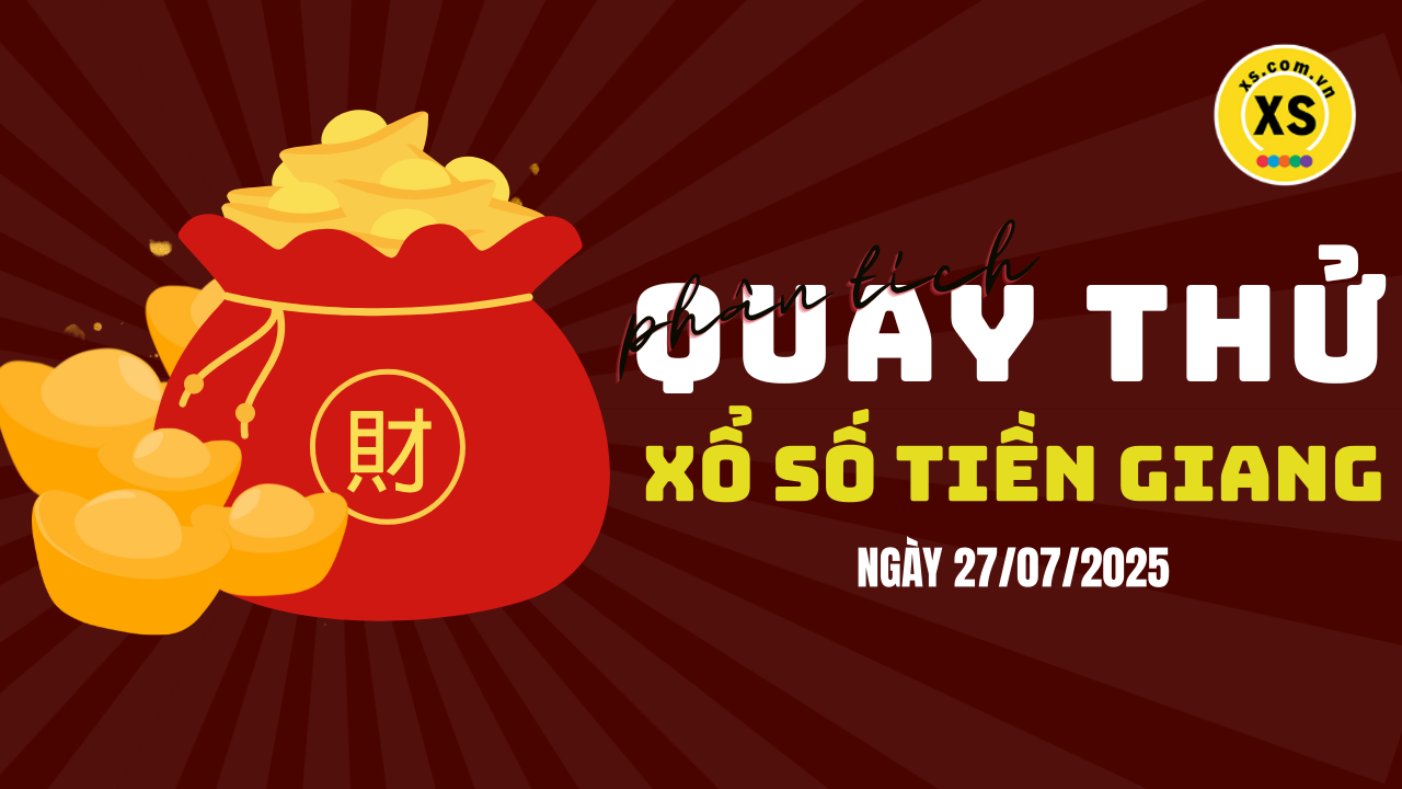 Phân tích kết quả quay thử xổ số Tiền Giang 27/7/2025