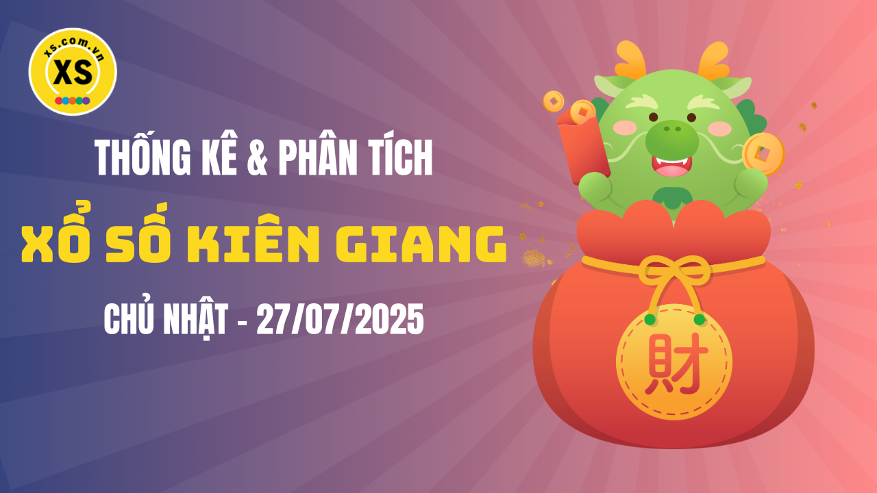 Thống kê XSKG 27/7 : Thống kê và phân tích xổ số Kiên Giang ngày 27/7/2025