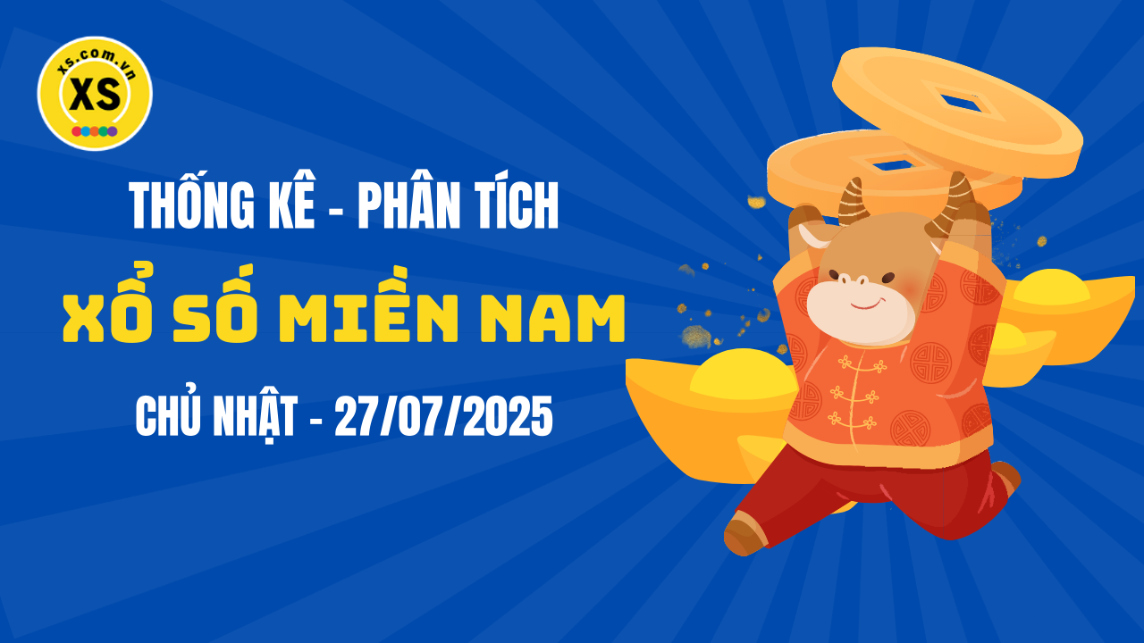 Thống kê XSMN 27/07 : Phân tích xổ số miền Nam ngày 27/7/2025
