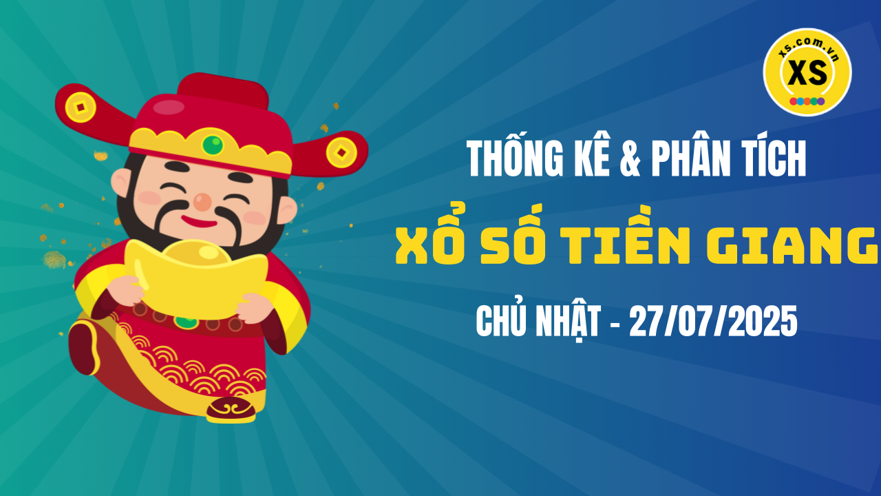 Thống kê XSTG 27/7 : Thống kê và phân tích xổ số Tiền Giang ngày 27/7/2025