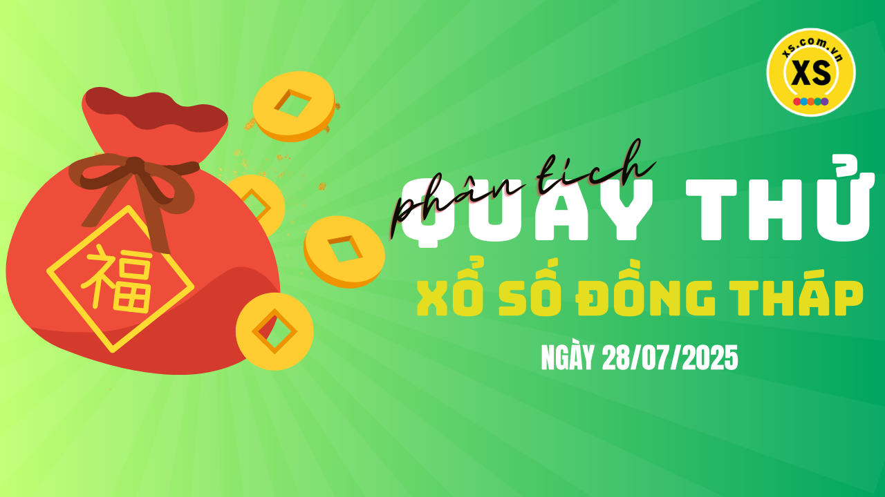 Phân tích kết quả quay thử xổ số Đồng Tháp 28/7/2025