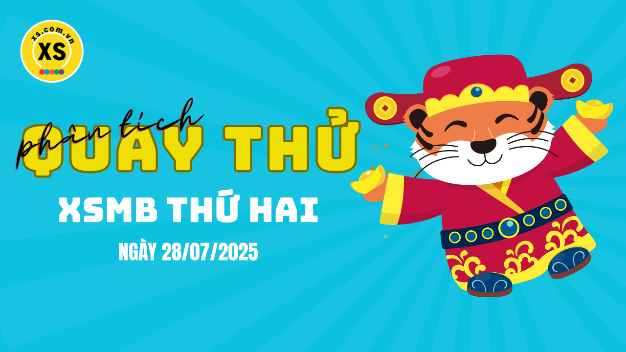 Quay thử XSMB 28/7 : Quay thử kết quả xổ số miền Bắc ngày 28/7/2025