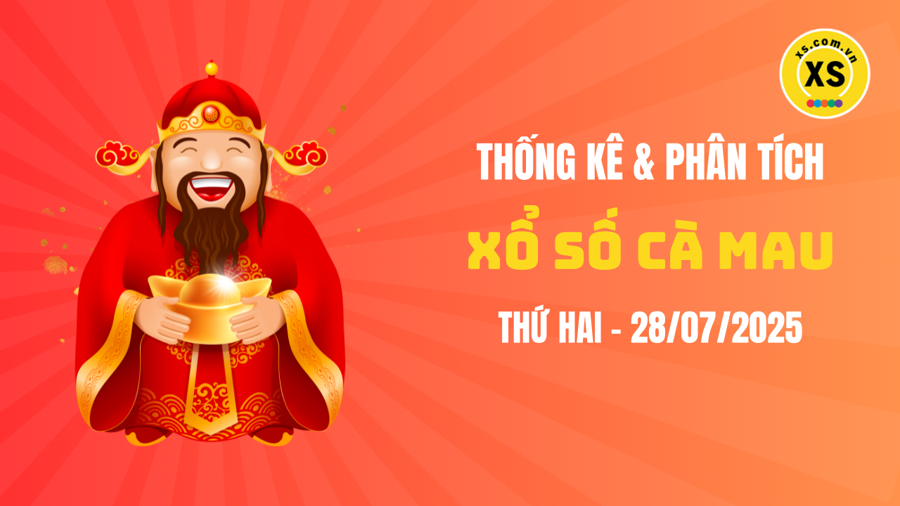 Thống kê XSCM 28/7 : Thống kê và phân tích xổ số Cà Mau ngày 28/7/2025