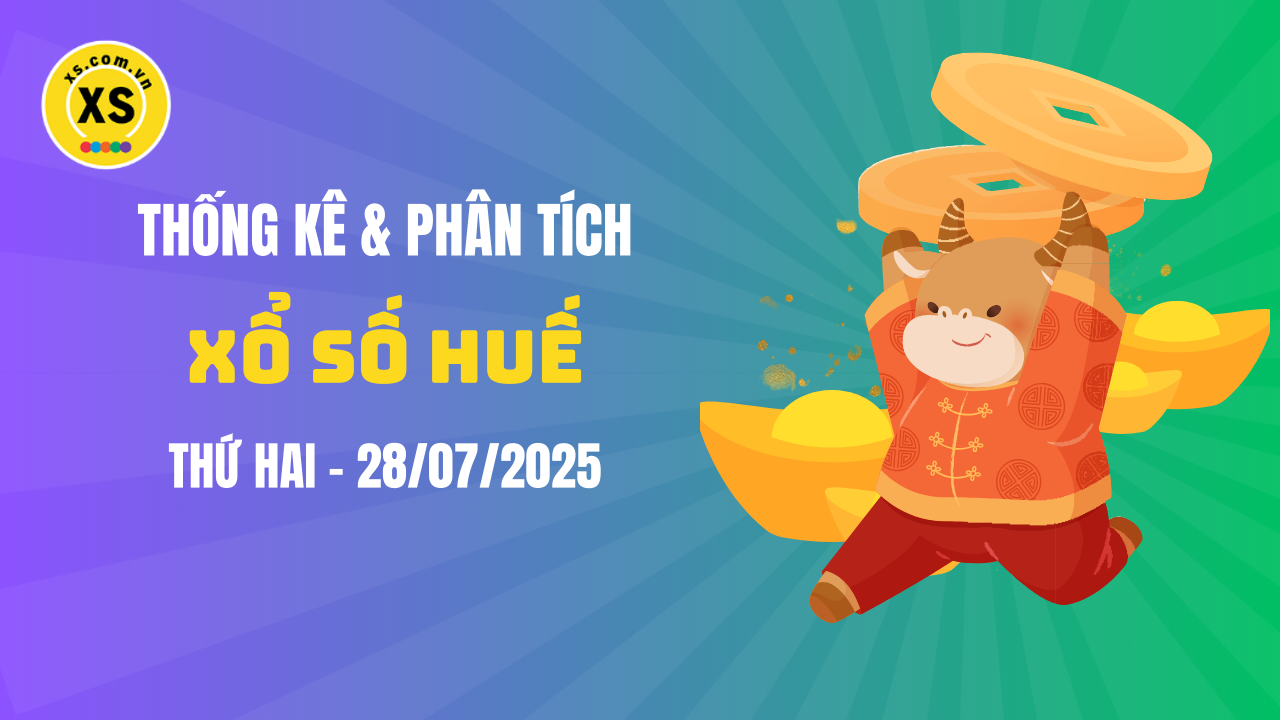 Thống kê XSTTH 28/7 : Thống kê và phân tích xổ số Huế ngày 28/7/2025