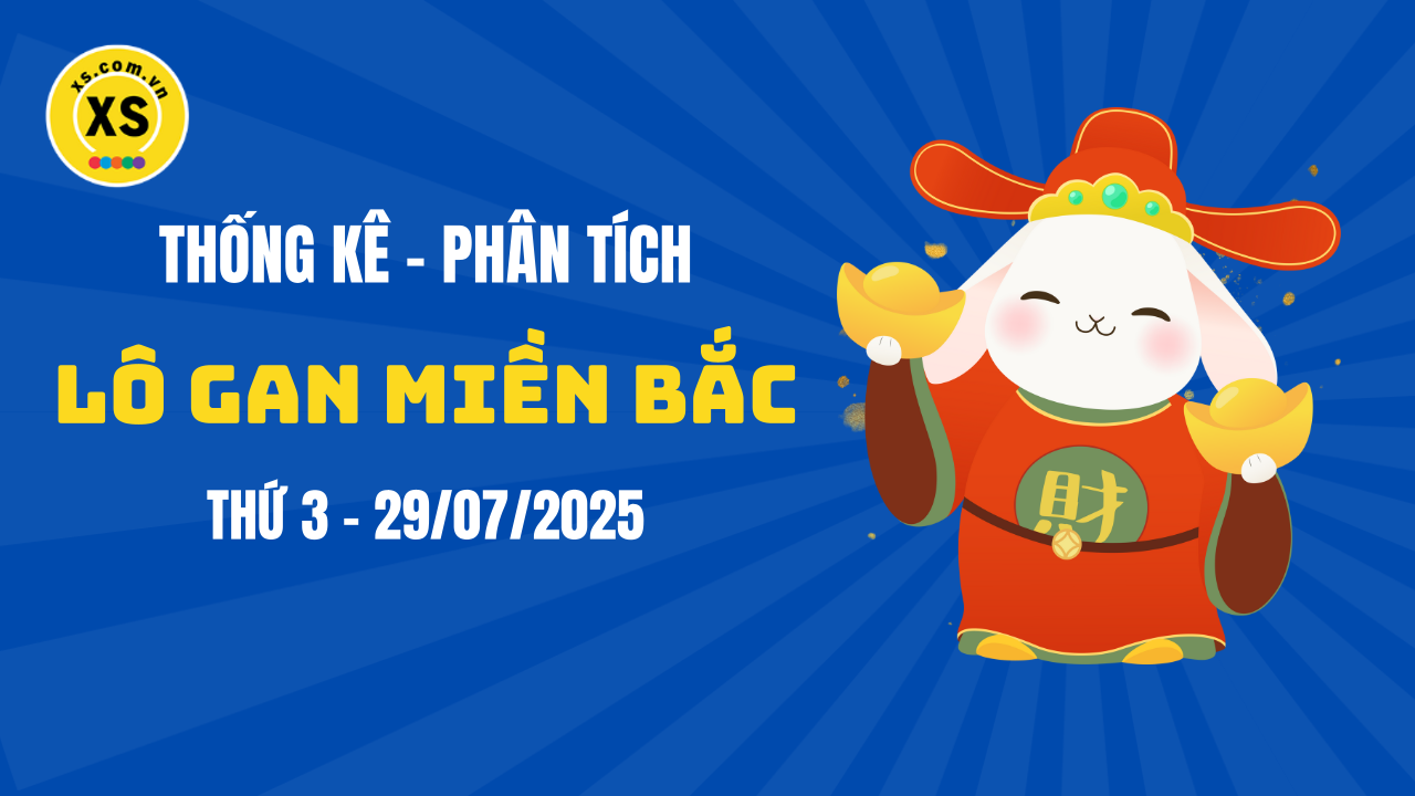 Loto gan MB 29/7 : Thống kê loto gan miền Bắc ngày 29/7/2025