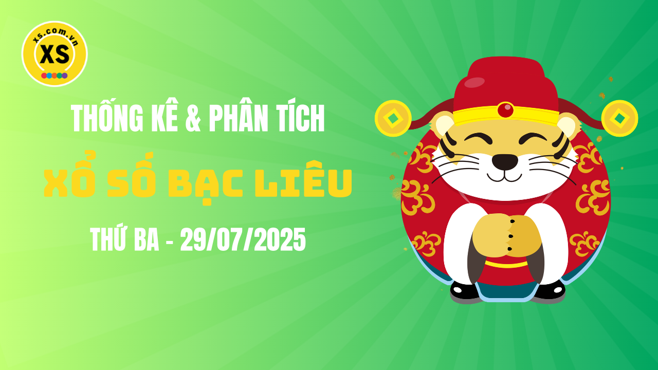 Thống kê XSBL 29/7 : Thống kê và phân tích xổ số Bạc Liêu ngày 29/7/2025
