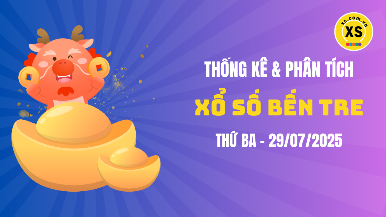 Thống kê XSBTR 29/7 : Thống kê và phân tích xổ số Bến Tre ngày 29/7/2025