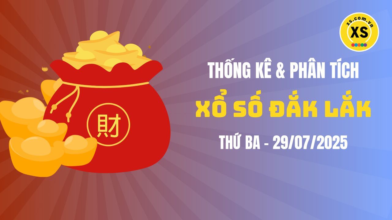 Thống kê XSDLK 29/7 : Thống kê và phân tích xổ số Đắk Lắk ngày 29/7/2025