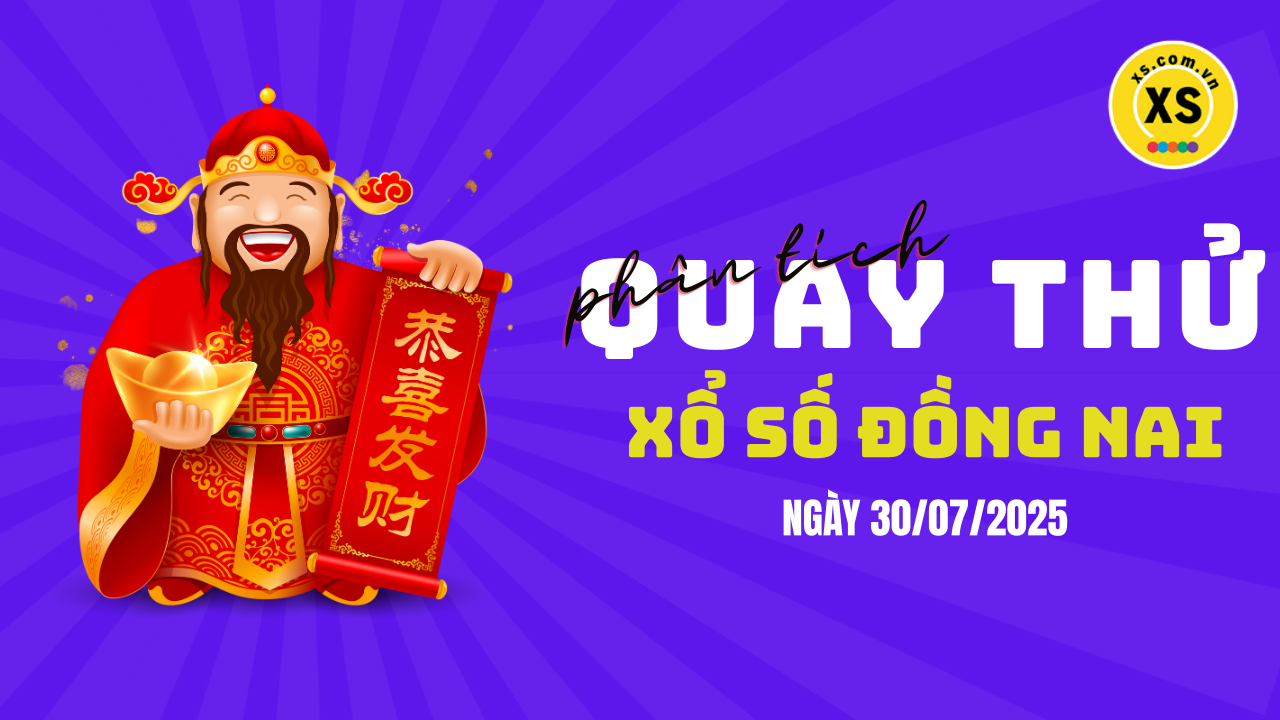 Phân tích kết quả quay thử xổ số Đồng Nai 30/7/2025