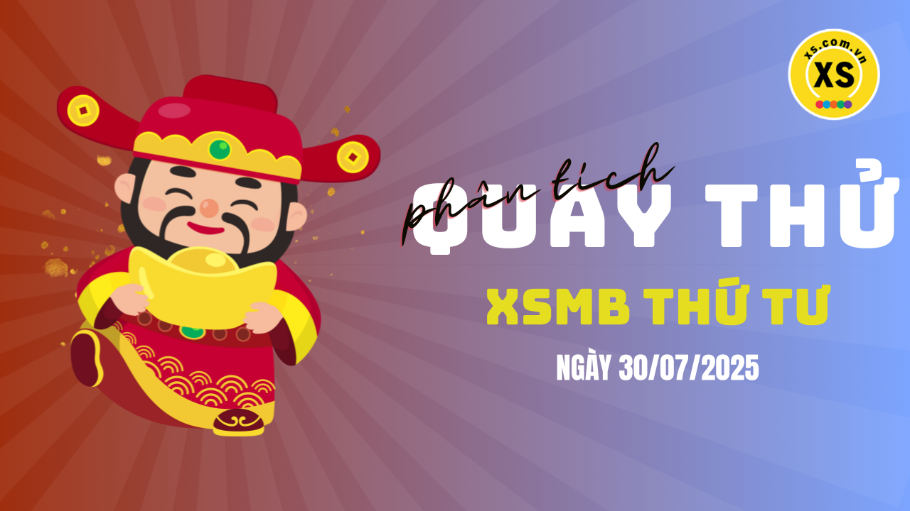 Quay thử XSMB 30/7 : Quay thử kết quả xổ số miền Bắc ngày 30/7/2025