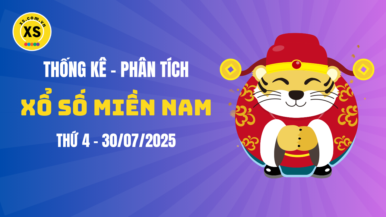 Thống kê XSMN 30/07 : Phân tích xổ số miền Nam ngày 30/7/2025