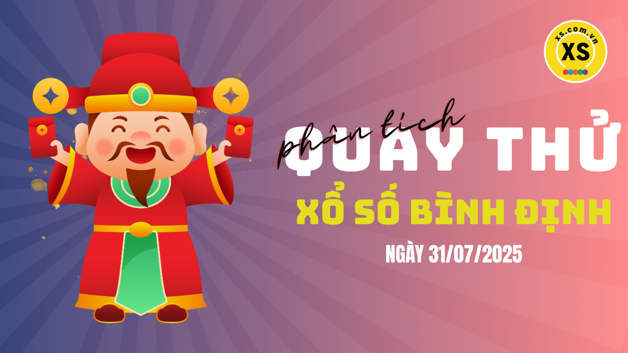 Phân tích kết quả quay thử xổ số Bình Định 31/7/2025