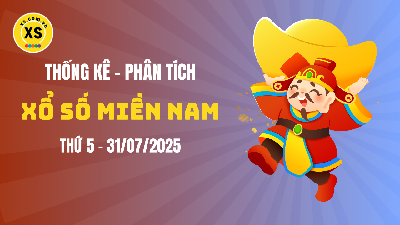 Thống kê XSMN 31/07 : Phân tích xổ số miền Nam ngày 31/7/2025