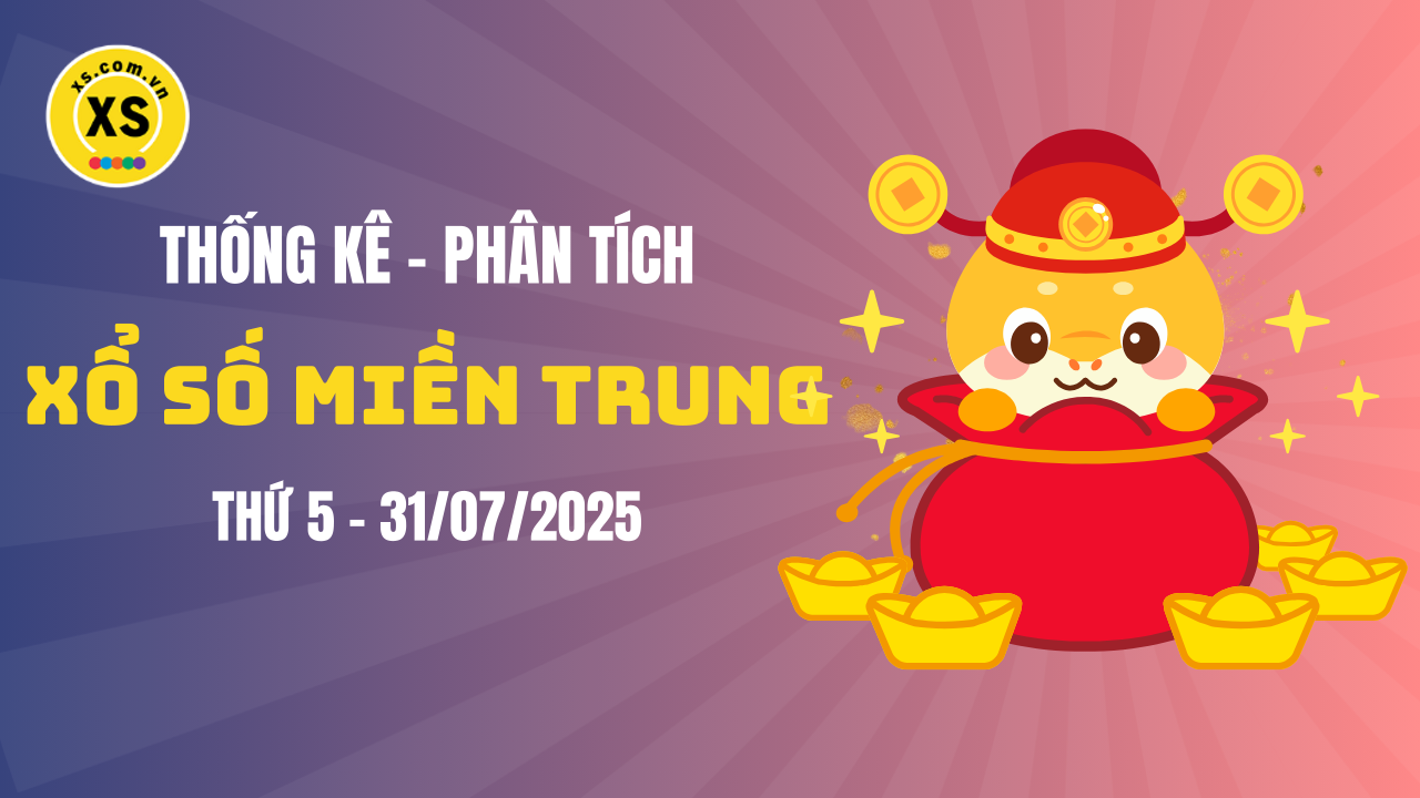 Thống kê XSMT 31/07 : Phân tích xổ số miền Trung ngày 31/7/2025