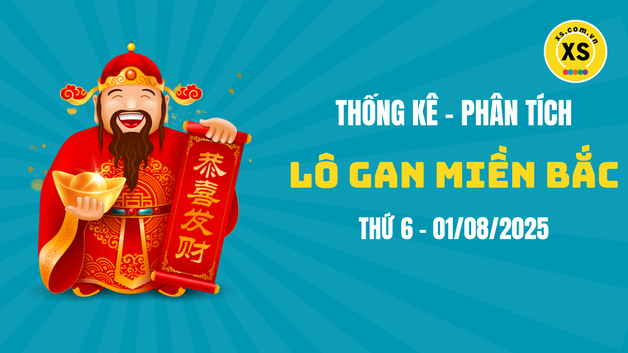 Loto gan MB 1/8 : Thống kê loto gan miền Bắc ngày 1/8/2025