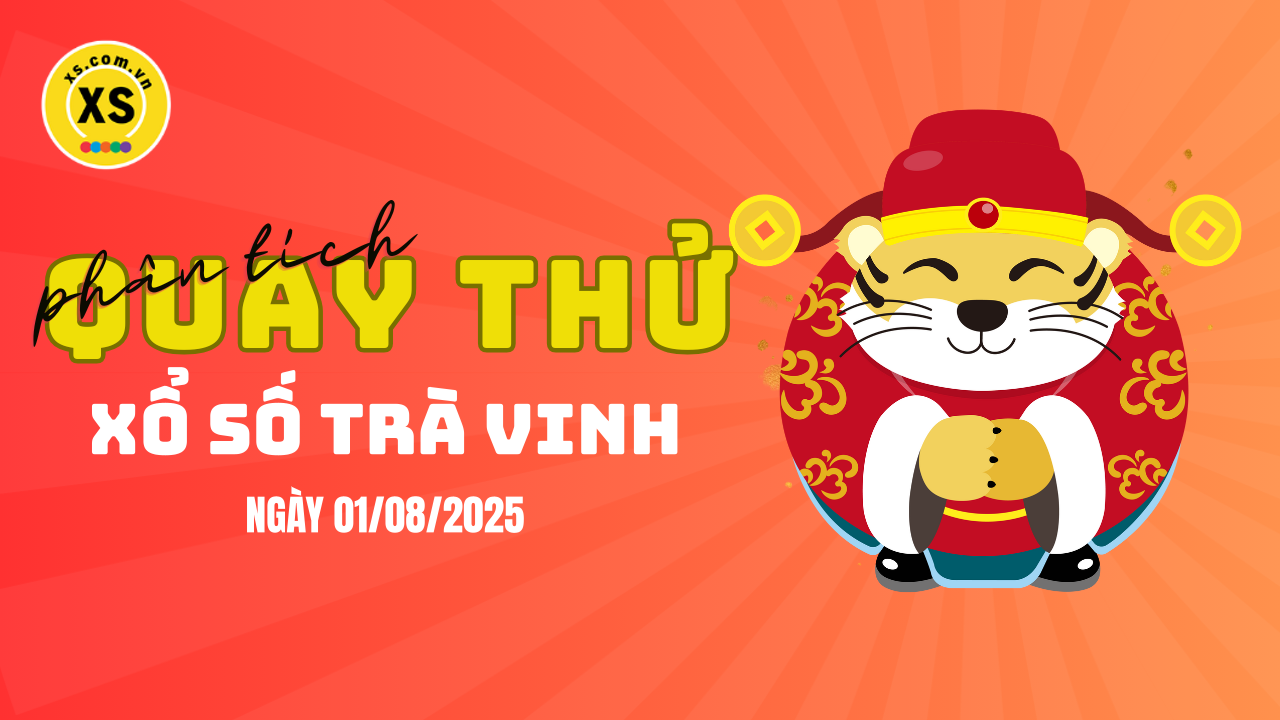 Phân tích kết quả quay thử xổ số Trà Vinh 1/8/2025