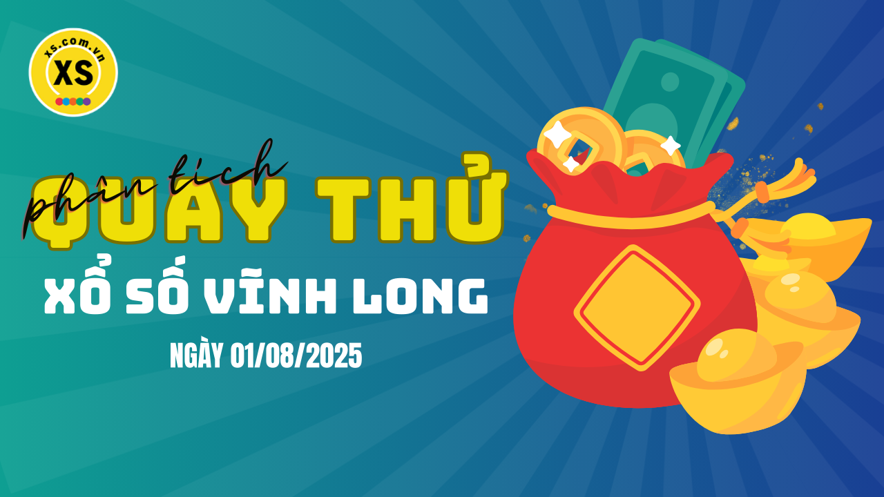 Phân tích kết quả quay thử xổ số Vĩnh Long 1/8/2025