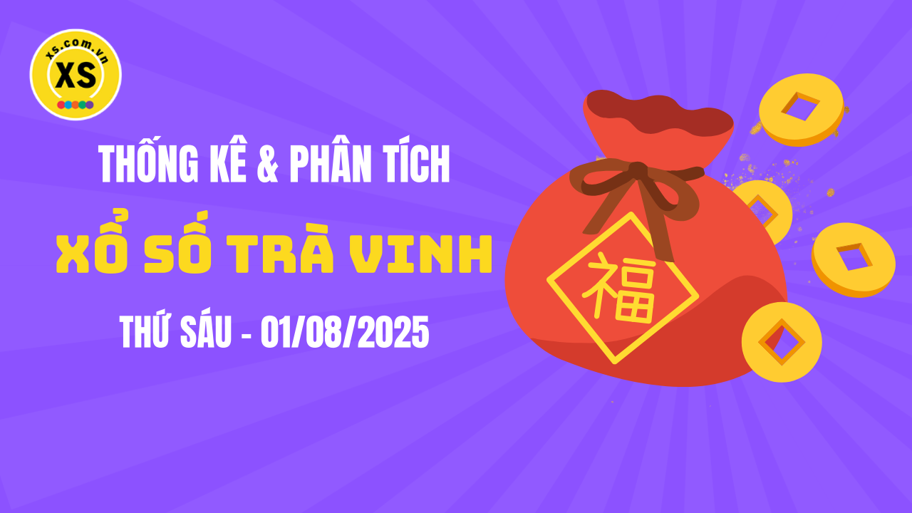 Thống kê XSTV 1/8 : Thống kê và phân tích xổ số Trà Vinh ngày 1/8/2025