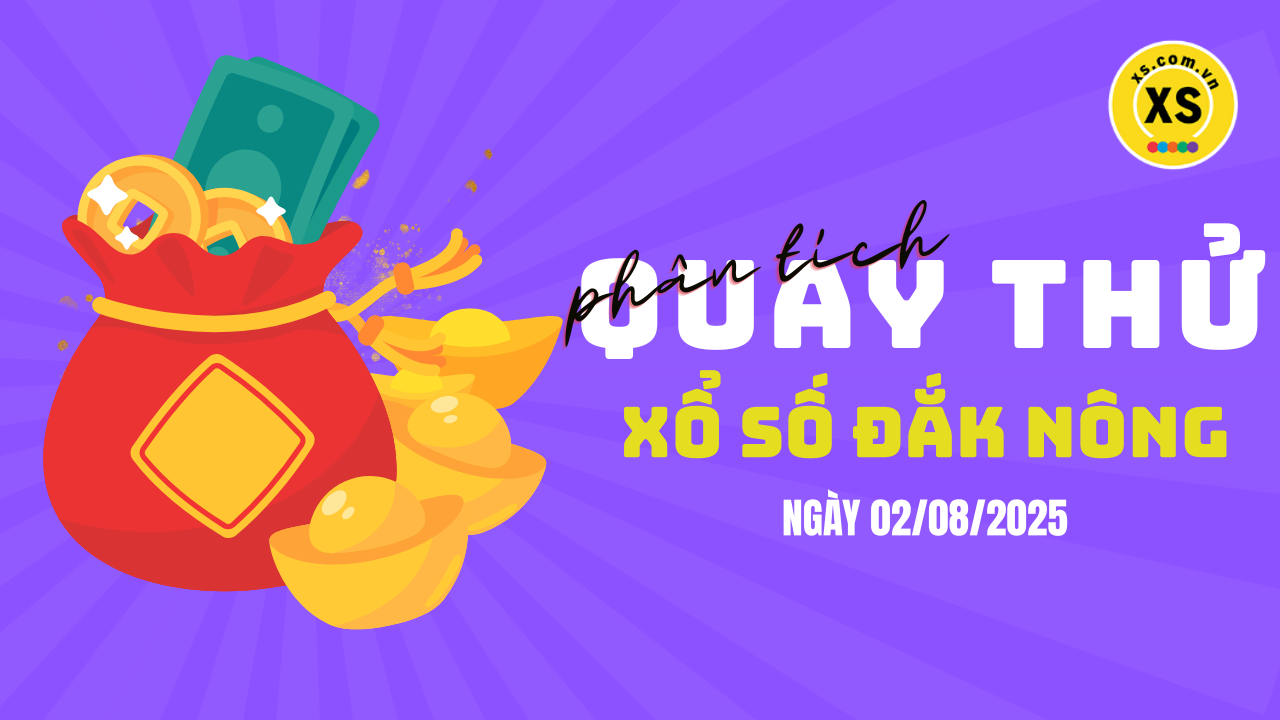 Phân tích kết quả quay thử xổ số Đắk Nông 2/8/2025