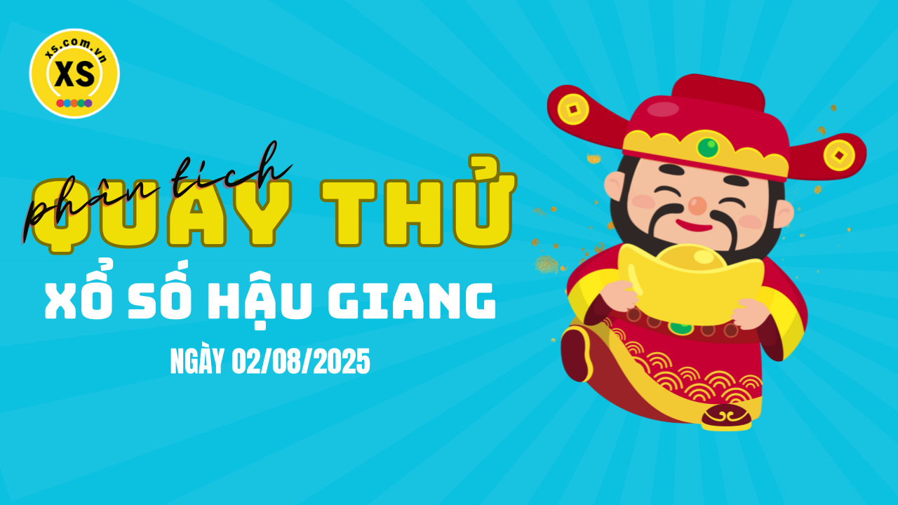 Phân tích kết quả quay thử xổ số Hậu Giang 2/8/2025