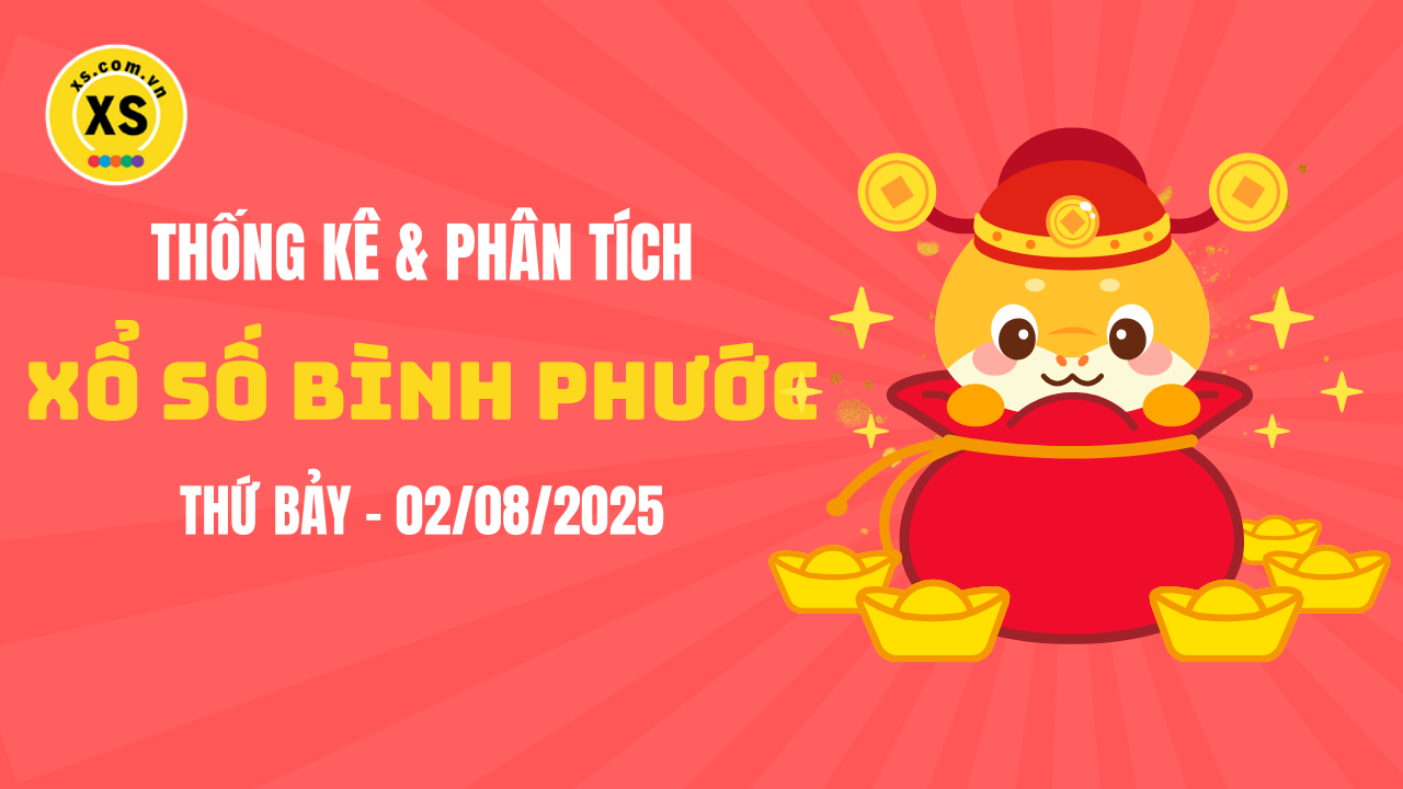 Thống kê XSBP 2/8 : Thống kê và phân tích xổ số Bình Phước ngày 2/8/2025