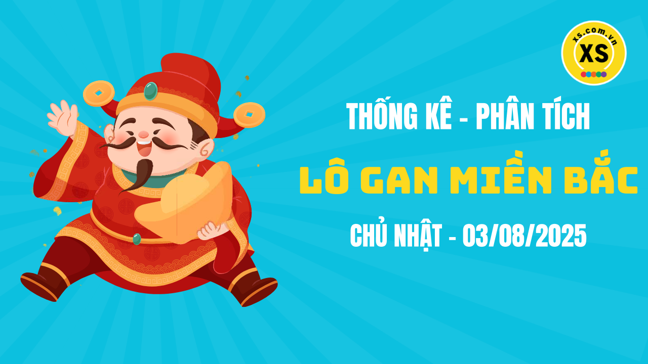 Loto gan MB 3/8 : Thống kê loto gan miền Bắc ngày 3/8/2025