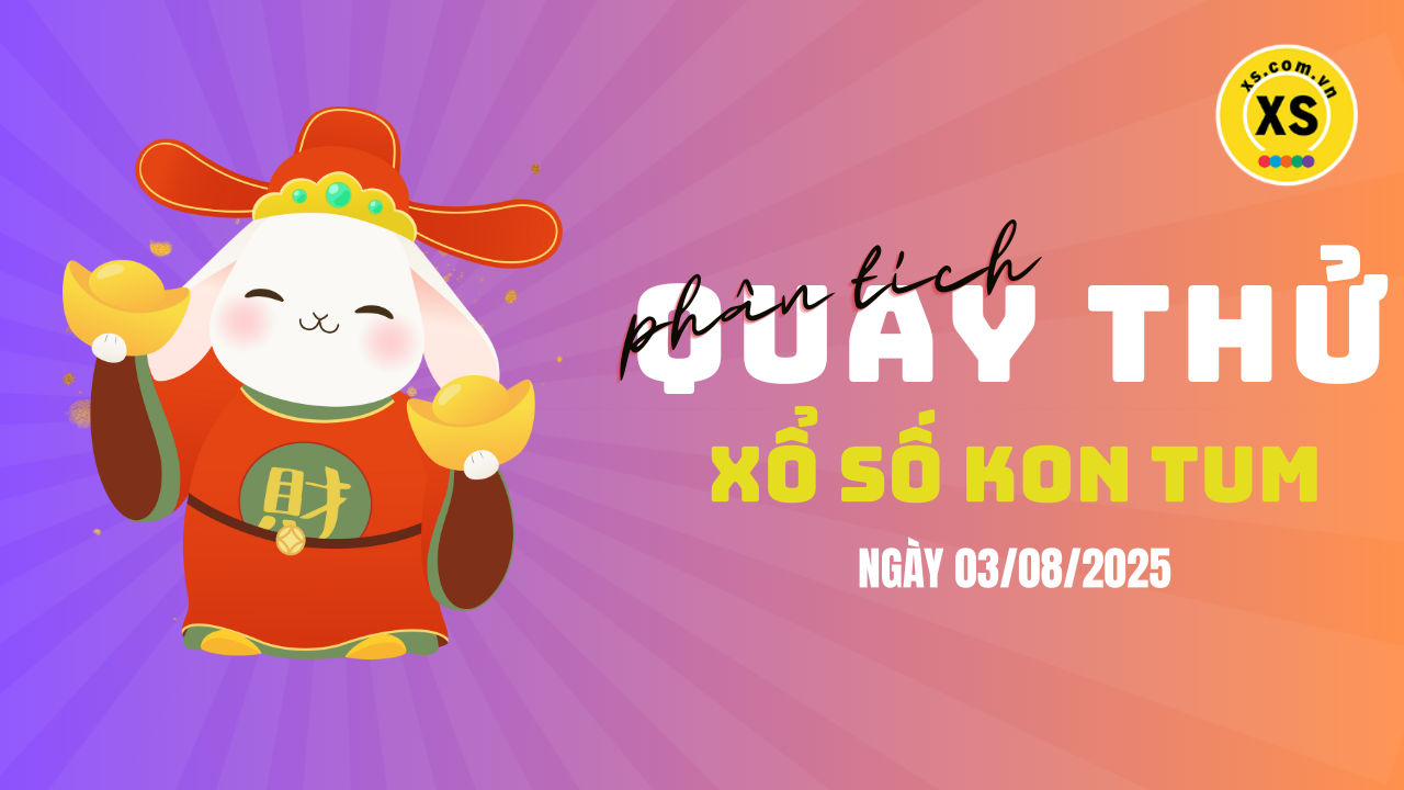 Phân tích kết quả quay thử xổ số Kon Tum 3/8/2025