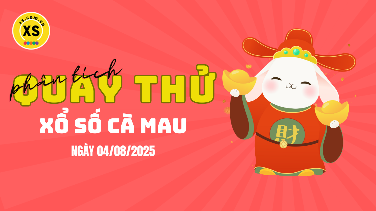 Phân tích kết quả quay thử xổ số Cà Mau 4/8/2025